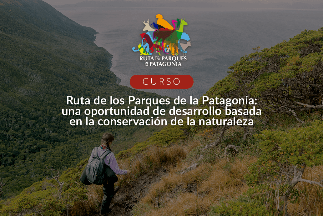 Ruta de los Parques de la Patagonia: Una oportunidad de desarrollo basada en la conservación de la Naturaleza.